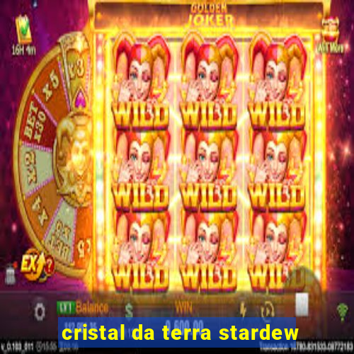 cristal da terra stardew